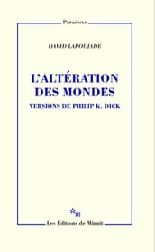 L Altération des mondes. Versions de Philip K. Dick