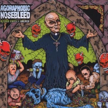 Altered states of america - Agoraphobic Nosebleed