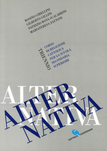 Alternativa. Corso di religione cattolica. Per il triennio - Rosino Gibellini - Gilberto Gillini - Patrizio Rota Scalabrini - Mariateresa Zattoni