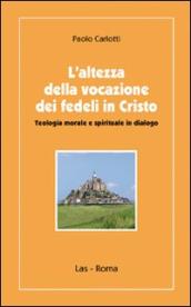 Altezza della vocazione dei fedeli in Cristo. Teologia morale e spirituale in dialogo (L )