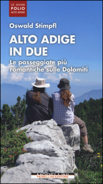 Alto Adige in due. Le passeggiate più romantiche sulle Dolomiti - Oswald Stimpfl