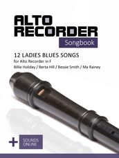 Alto Recorder Songbook - 12 Ladies Blues Songs for the Alto Recorder in F