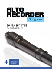 Alto Recorder Songbook - 30 Sea Shanties for the Alto Recorder in F