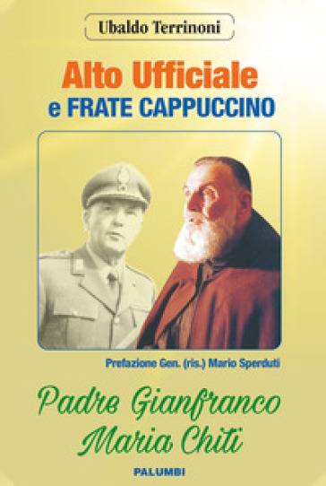 Alto ufficiale a frate cappuccino. Padre Gianfranco Maria Chiti - Ubaldo Terrinoni