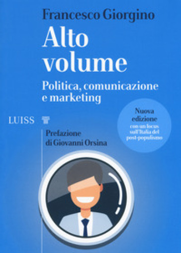 Alto volume. Politica, comunicazione e marketing. Nuova ediz. - Francesco Giorgino
