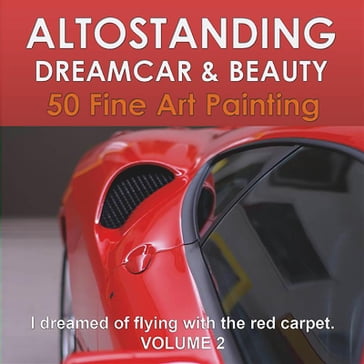 Altostanding - Dream Car & Beauty. 50 fine art printing. Volume 2 - BVA Management srl