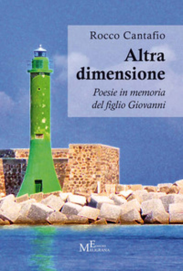 Altra dimensione. Poesie in memoria del figlio Giovanni - Rocco Cantafio