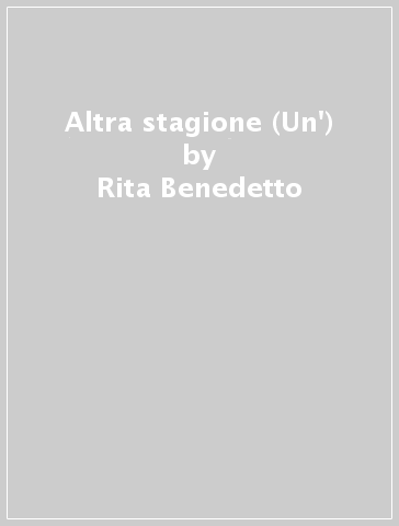 Altra stagione (Un') - Rita Benedetto