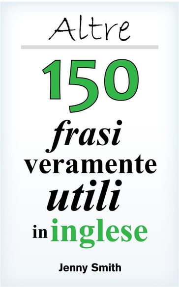 Altre 150 frasi veramente utili in inglese - Jenny Smith