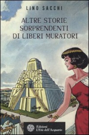 Altre storie sorprendenti di Liberi Muratori - Lino Sacchi