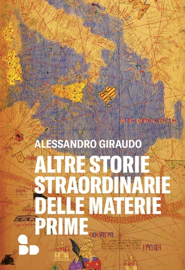 Altre storie straordinarie delle materie prime - Alessandro Giraudo