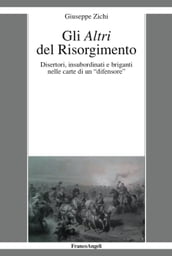 Gli Altri del Risorgimento. Disertori, insubordinati e briganti nelle carte di un 