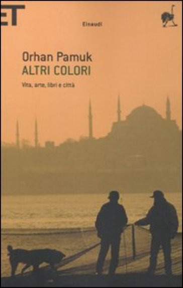 Altri colori. Vita, arte, libri e città - Orhan Pamuk