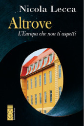 Altrove. L Europa che non ti aspetti