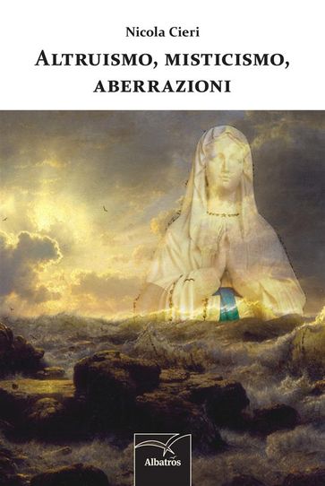 Altruismo, misticismo, aberrazioni - Nicola Cieri