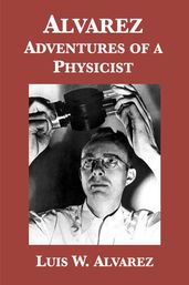 Alvarez: Adventures of a Physicist