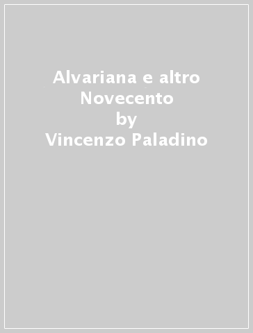 Alvariana e altro Novecento - Vincenzo Paladino