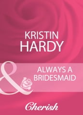 Always A Bridesmaid (Logan s Legacy Revisited, Book 6) (Mills & Boon Cherish)