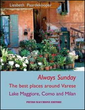 Always sunday. The best places around Varese lake Maggiore, Como and Milan
