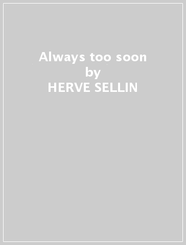 Always too soon - HERVE SELLIN