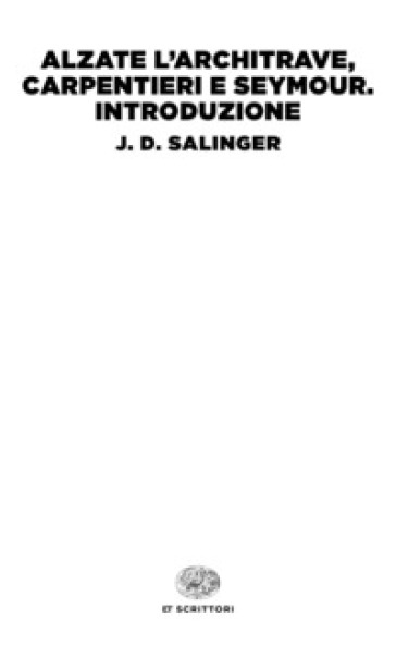 Alzate l'architrave, carpentieri-Seymour. Introduzione - J. D. Salinger