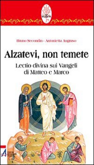 Alzatevi, non temete. Lectio divina sui Vangeli di Matteo e di Marco - Antonietta Augruso - Bruno Secondin
