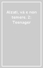 Alzati, và e non temere. 2: Teenager