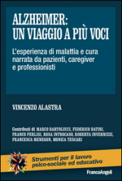 Alzheimer: un viaggio a più voci. L esperienza di malattia e cura narrata da pazienti, caregiver e professionisti