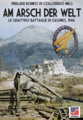 Am Arsch der Welt. Le quattro battaglie di Cassino, 1944