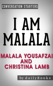 I Am Malala: The Girl Who Stood Up for Education and Was Shot by the Taliban by Malala Yousafzai and Christina Lamb Conversation Starters