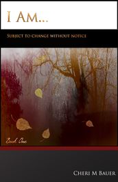 I Am... Subject To Change Without Notice (Book One)