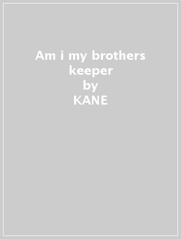 Am i my brothers keeper - KANE & ABLE