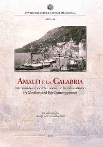 Amalfi e la Calabria. Interscambi economici, sociali, culturali e artistici tra Medioevo e...