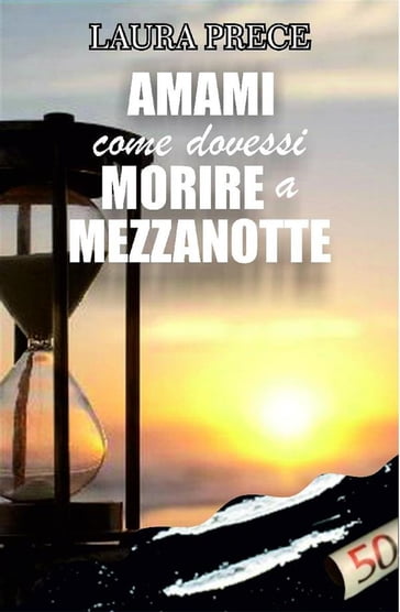 Amami come dovessi morire a mezzanotte - Laura Prece