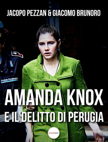 Amanda Knox e il delitto di Perugia - Giacomo Brunoro - Jacopo Pezzan
