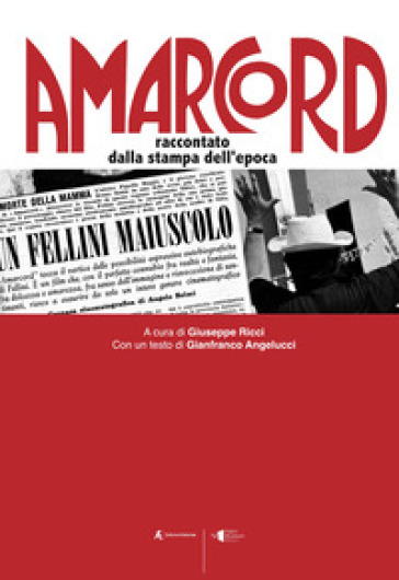 Amarcord. Raccontato dalla stampa dell'epoca - Gianfranco Angelucci