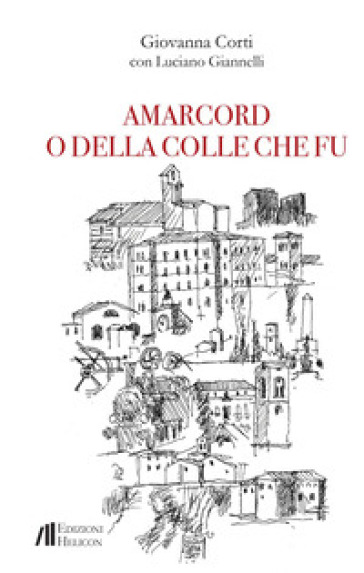 Amarcord o della Colle che fu - Giovanna Corti - Luciano Giannelli