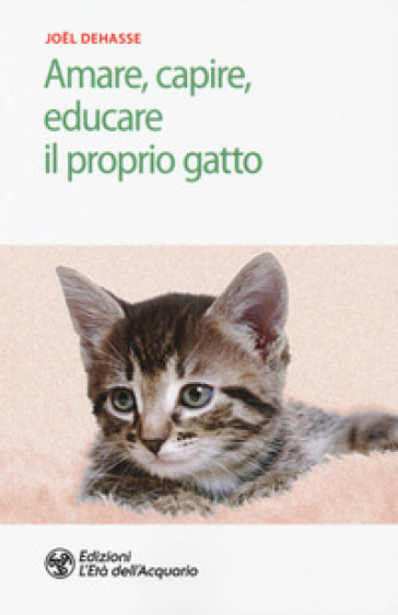 Amare, capire, educare il proprio gatto - Joel Dehasse