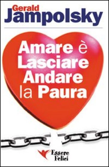 Amare è lasciare andare la paura - Gerald G. Jampolsky