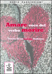 Amare voce del verbo morire. Storia di un