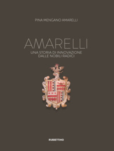 Amarelli. Una storia di innovazione dalla nobili radici - Pina Mengano Amarelli