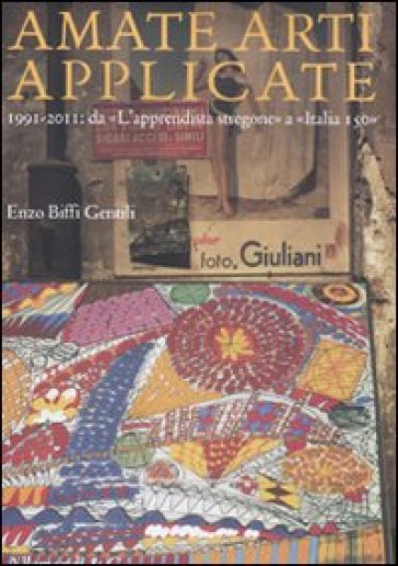 Amate arti applicate. 1991-2011: da «L'apprendista stregone» a «Italia 150»