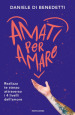 Amati per amare. Realizza te stesso attraverso i 4 livelli dell amore