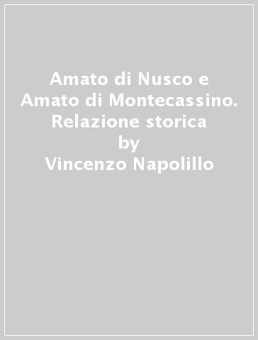 Amato di Nusco e Amato di Montecassino. Relazione storica - Vincenzo Napolillo