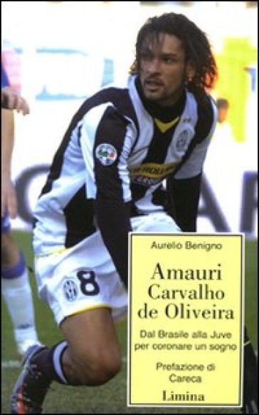 Amauri Carvalho De Oliveira. Dal Brasile alla Juve per coronare un sogno - Aurelio Benigno