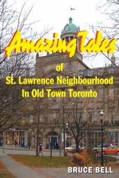 Amazing Tales of St. Lawrence Neighbourhood in Old Town Toronto