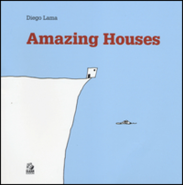 Amazing houses. Ediz. inglese, francese, tedesca, spagnola - Diego Lama