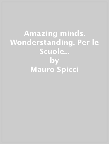Amazing minds. Wonderstanding. Per le Scuole superiori. Con e-book. Con espansione online. Vol. 2 - Mauro Spicci - Timothy A. Shaw - Daniela Montanari