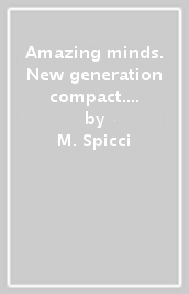 Amazing minds. New generation compact. From the origins to the new millennium. Per le Scuo...