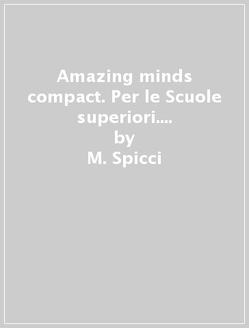 Amazing minds compact. Per le Scuole superiori. Con ebook. Con espansione online - M. Spicci - Timothy A. Shaw - D. Montanari